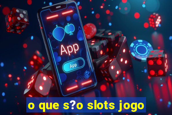 o que s?o slots jogo