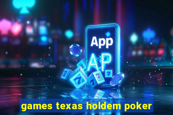 games texas holdem poker