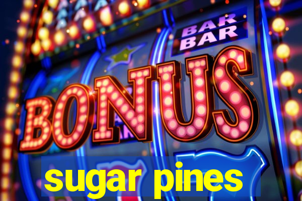 sugar pines