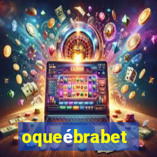 oqueébrabet