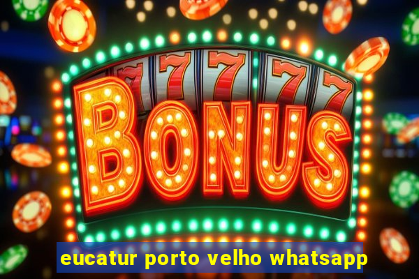 eucatur porto velho whatsapp