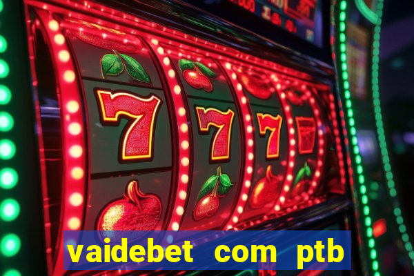 vaidebet com ptb bet main