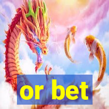 or bet