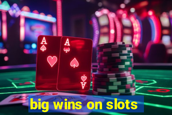 big wins on slots