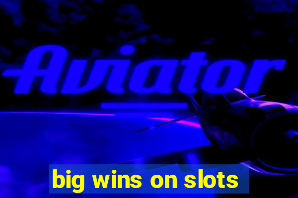 big wins on slots