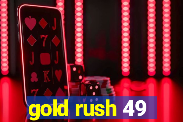 gold rush 49