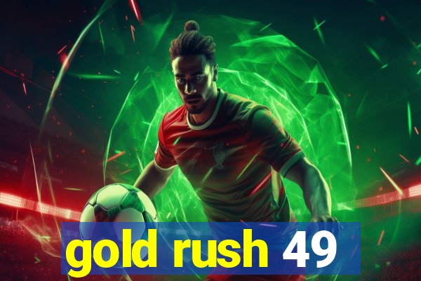 gold rush 49