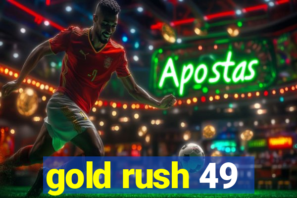 gold rush 49