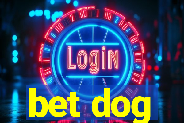 bet dog