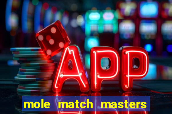 mole match masters ganha dinheiro