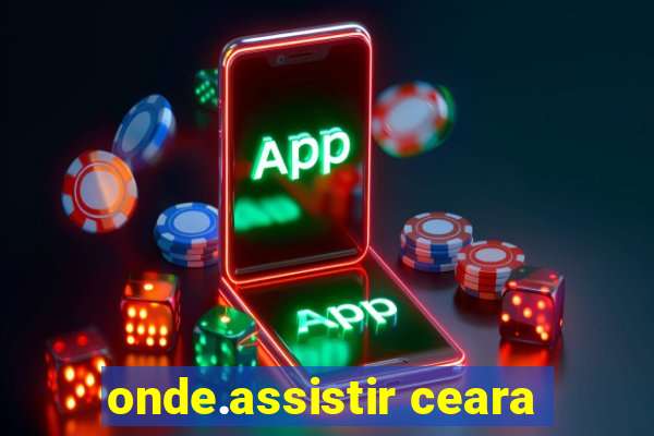 onde.assistir ceara