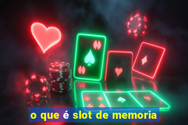 o que é slot de memoria