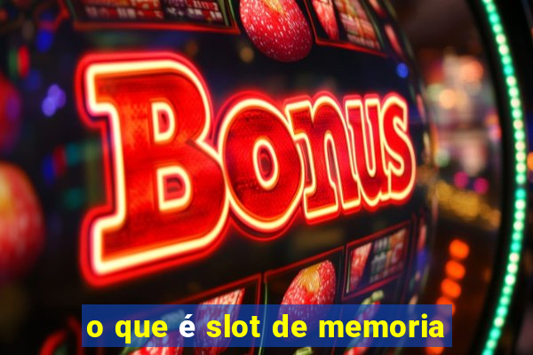 o que é slot de memoria