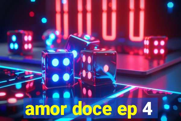 amor doce ep 4