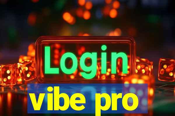 vibe pro