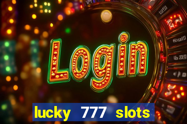 lucky 777 slots real money jili