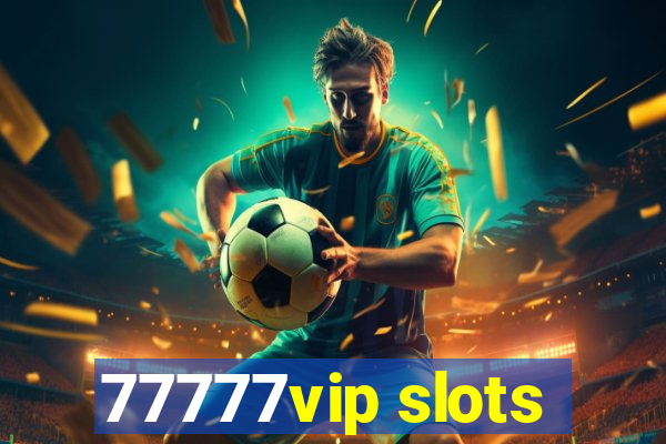 77777vip slots