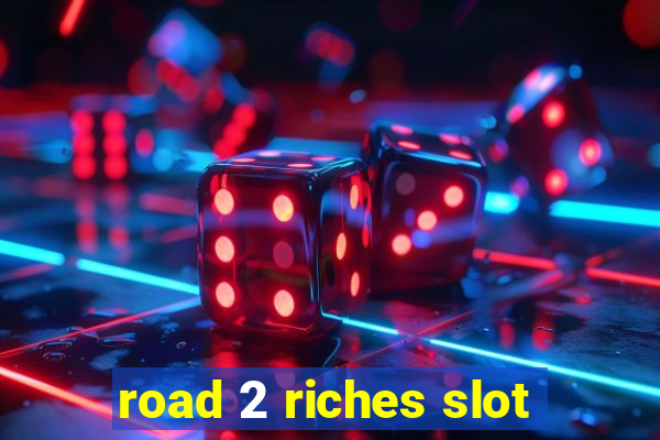 road 2 riches slot