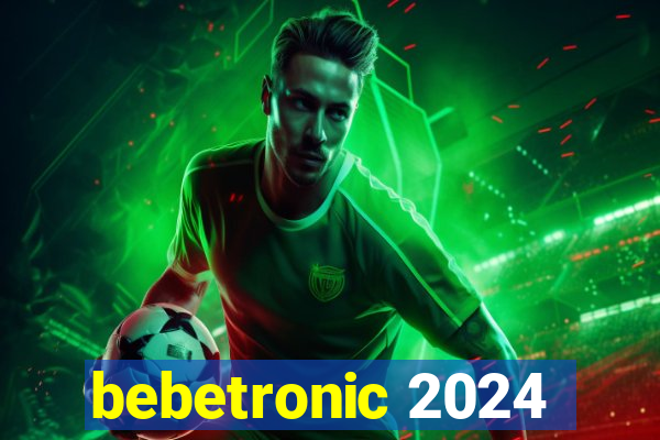 bebetronic 2024