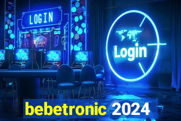 bebetronic 2024