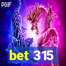 bet 315