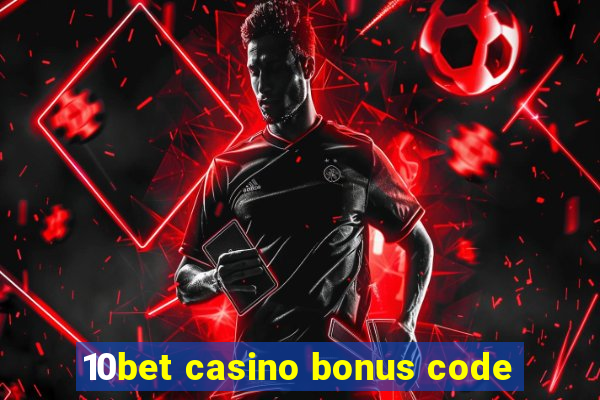 10bet casino bonus code