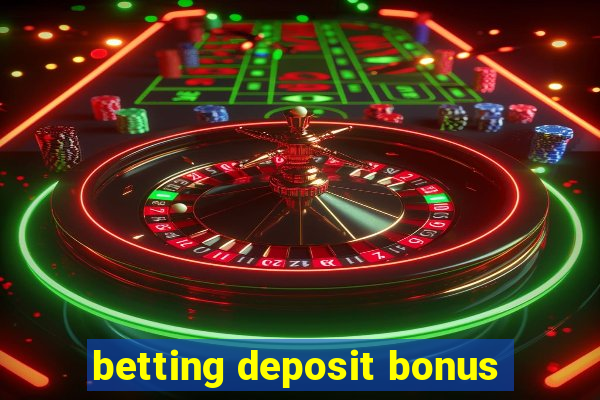 betting deposit bonus