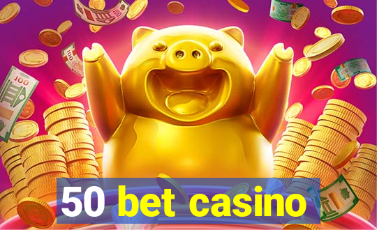 50 bet casino