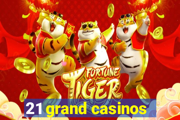 21 grand casinos