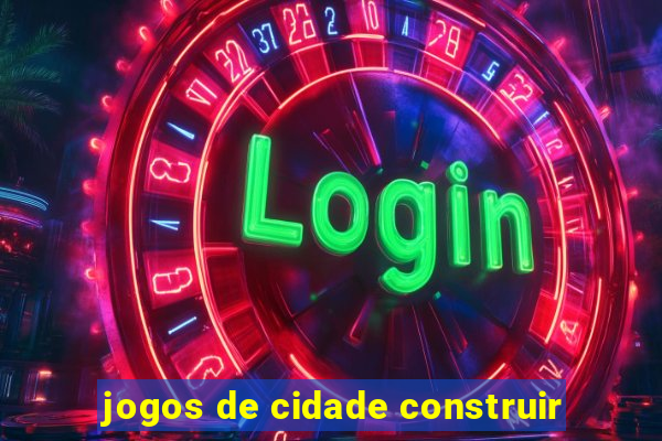 jogos de cidade construir