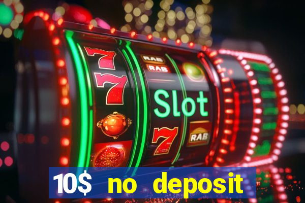 10$ no deposit bonus casino