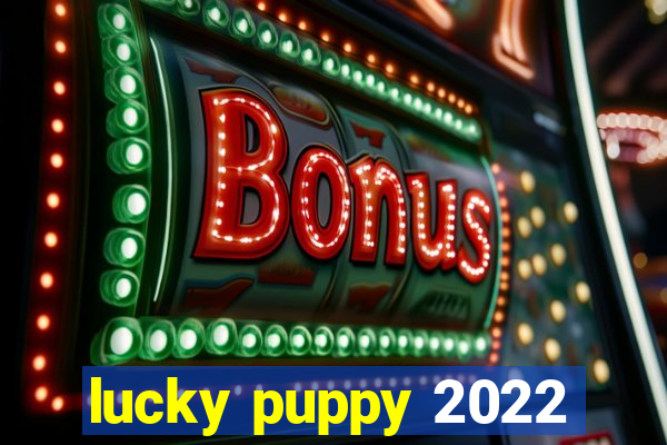 lucky puppy 2022