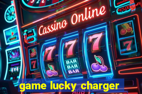 game lucky charger