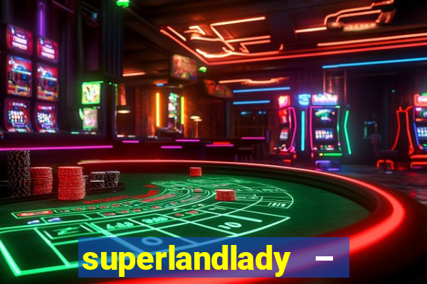 superlandlady – ganhar dinheiro paga jogando