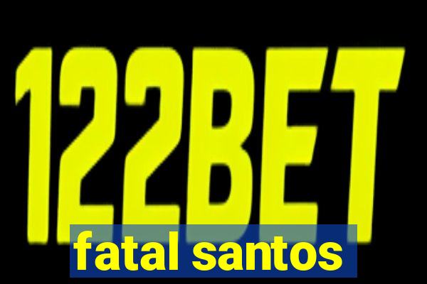 fatal santos