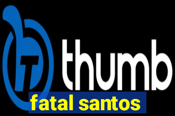 fatal santos