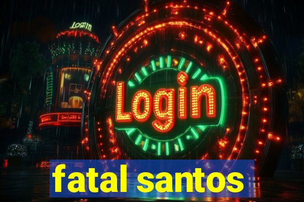 fatal santos