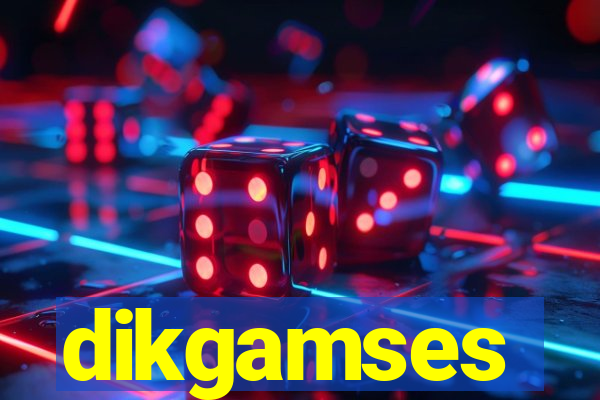 dikgamses