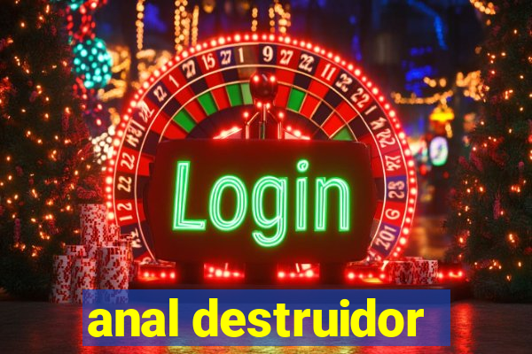 anal destruidor