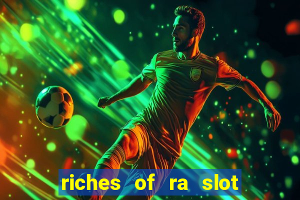 riches of ra slot free play