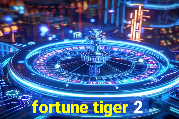 fortune tiger 2