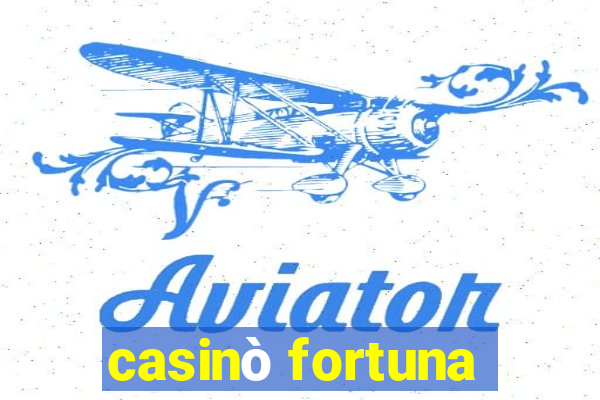 casinò fortuna