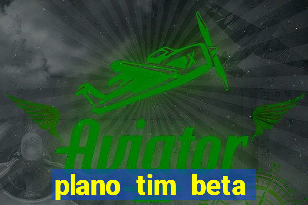 plano tim beta como funciona