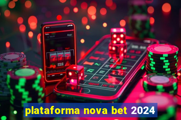 plataforma nova bet 2024