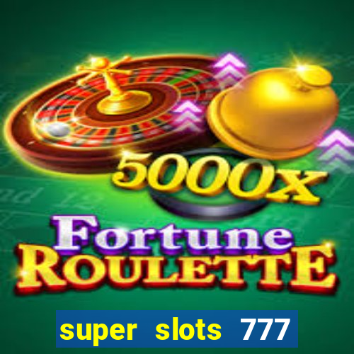 super slots 777 paga mesmo