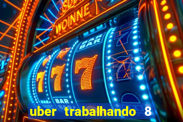 uber trabalhando 8 horas por dia