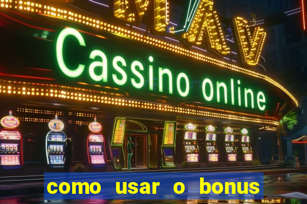 como usar o bonus na vai de bet