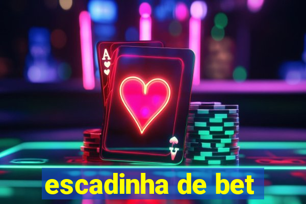 escadinha de bet