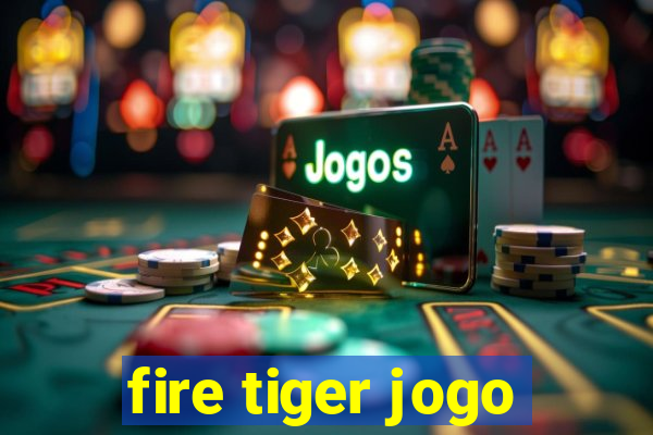 fire tiger jogo