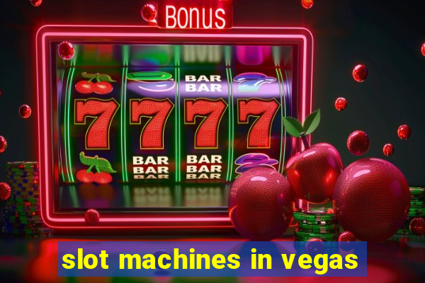 slot machines in vegas